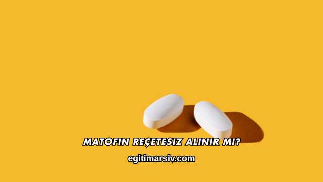 Matofin Reçetesiz Alınır mı?