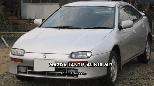 Mazda Lantis Alınır mı?