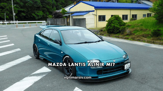 Mazda Lantis Alınır mı?
