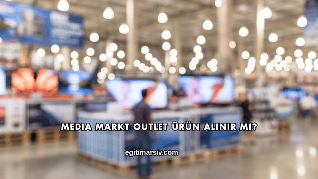 Media Markt Outlet Ürün Alınır mı?