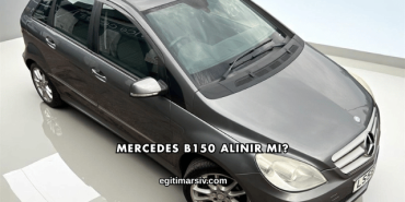 Mercedes B150 Alınır mı?