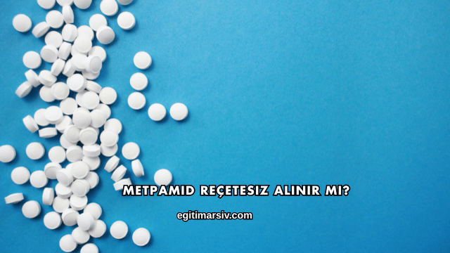 Metpamid Reçetesiz Alınır mı?
