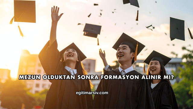 Mezun Olduktan Sonra Formasyon Alınır mı?