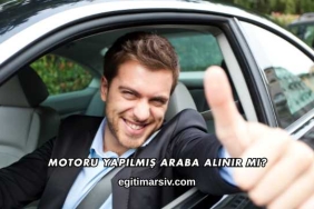 Motoru Yapılmış Araba Alınır mı?