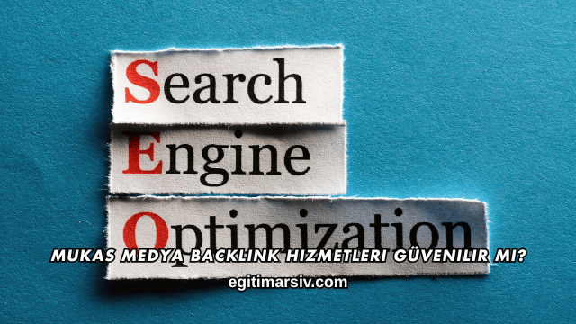 Mukas Medya Backlink Hizmetleri Güvenilir mi?