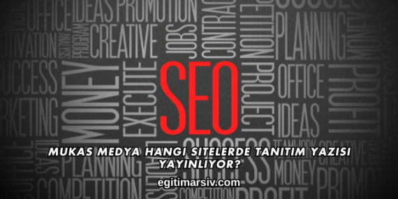 Mukas Medya Hangi Sitelerde Tanıtım Yazısı Yayınlıyor?