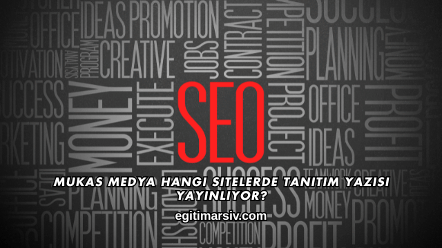Mukas Medya Hangi Sitelerde Tanıtım Yazısı Yayınlıyor?