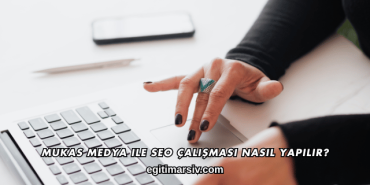Mukas Medya ile SEO Çalışması Nasıl Yapılır?