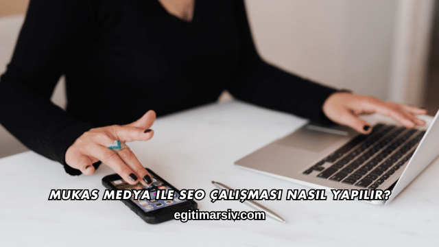 Mukas Medya ile SEO Çalışması Nasıl Yapılır?