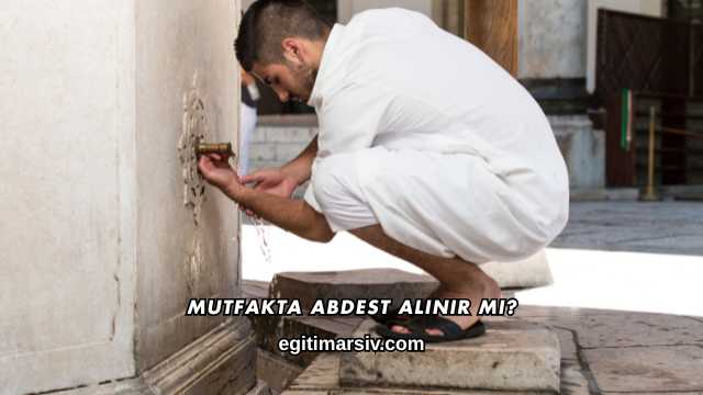 Mutfakta Abdest Alınır mı?