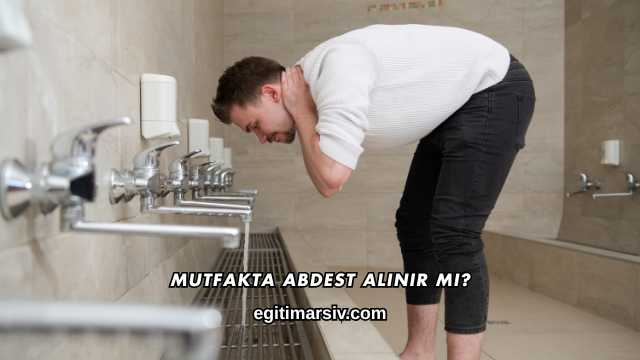 Mutfakta Abdest Alınır mı?