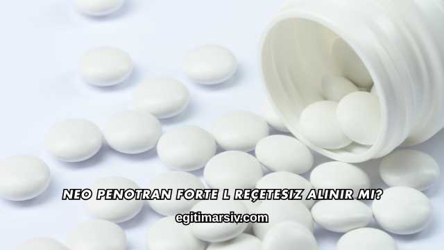 Neo Penotran Forte L Reçetesiz Alınır mı?