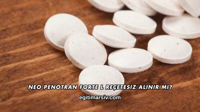 Neo Penotran Forte L Reçetesiz Alınır mı?