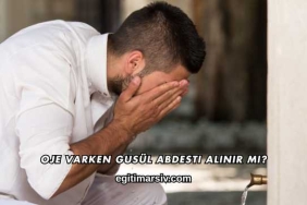 Oje Varken Gusül Abdesti Alınır mı?