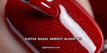 Ojeyle Gusul Abdesti Alınır mı?