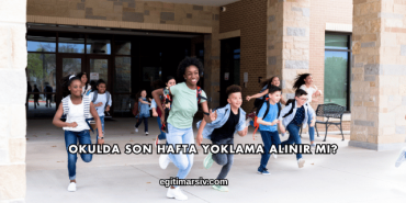 Okulda Son Hafta Yoklama Alınır mı?