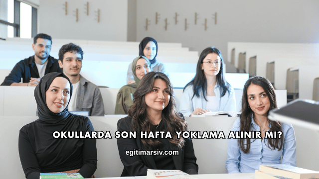 Okullarda Son Hafta Yoklama Alınır mı?