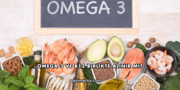 Omega 3 ve B12 Birlikte Alınır mı?