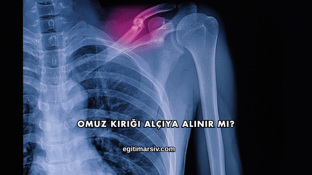 Omuz Kırığı Alçıya Alınır mı?