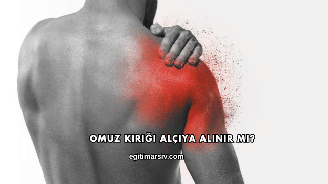 Omuz Kırığı Alçıya Alınır mı?