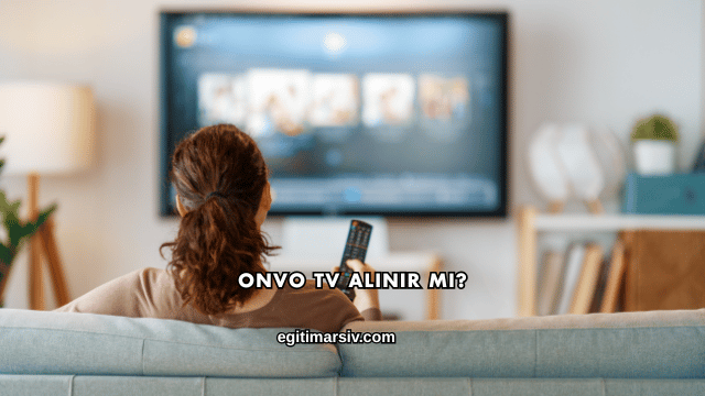 Onvo Tv Alınır mı?