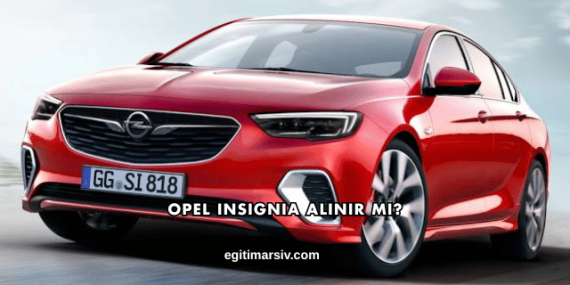 Opel Insignia Alınır mı?