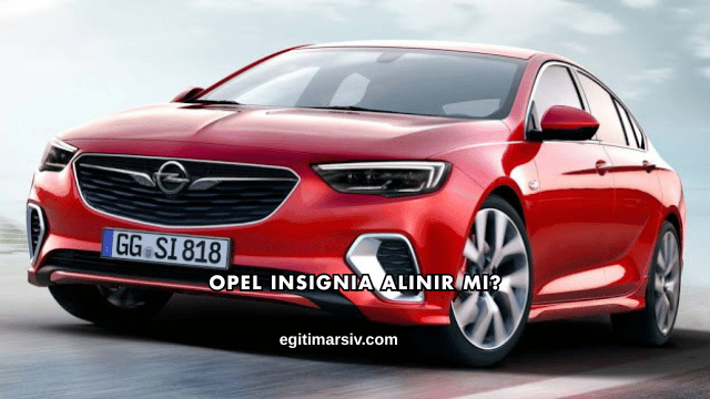 Opel Insignia Alınır mı?