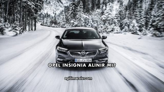 Opel Insignia Alınır mı?