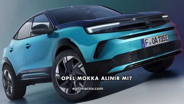 Opel Mokka Alınır mı?