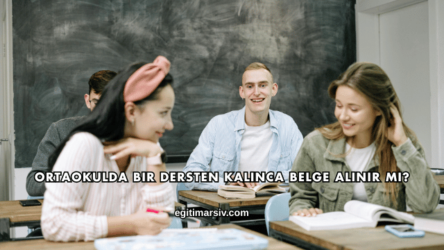 Ortaokulda Bir Dersten Kalınca Belge Alınır mı?