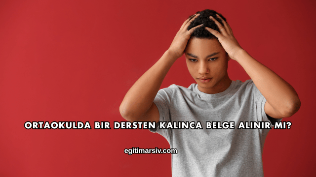 Ortaokulda Bir Dersten Kalınca Belge Alınır mı?