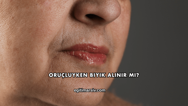 Oruçluyken Bıyık Alınır mı?