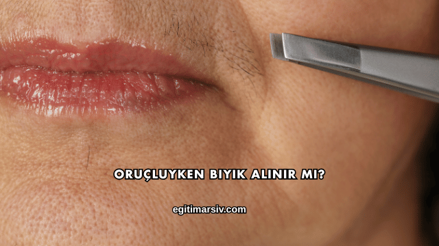 Oruçluyken Bıyık Alınır mı?