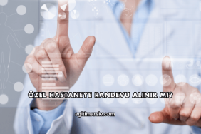 Özel Hastaneye Randevu Alınır mı?