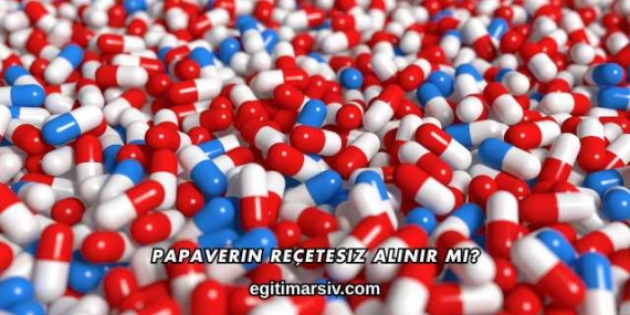 Papaverin Reçetesiz Alınır mı?
