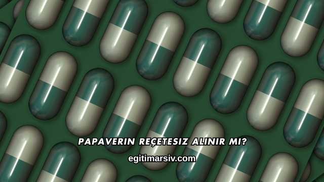 Papaverin Reçetesiz Alınır mı?