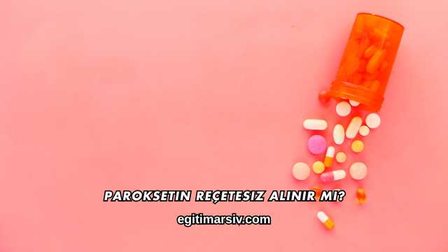 Paroksetin Reçetesiz Alınır mı?