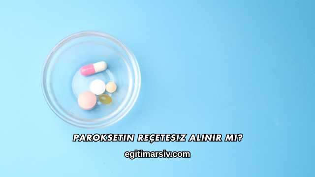 Paroksetin Reçetesiz Alınır mı?