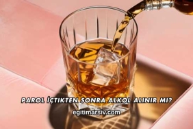 Parol İçtikten Sonra Alkol Alınır mı?