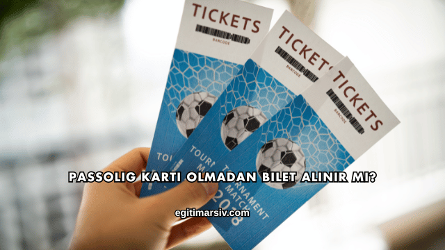Passolig Kartı Olmadan Bilet Alınır mı?