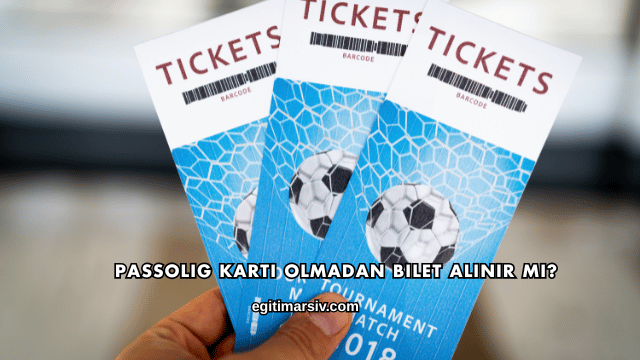 Passolig Kartı Olmadan Bilet Alınır mı?