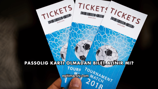 Passolig Kartı Olmadan Bilet Alınır mı?