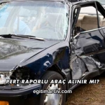 Pert Raporlu Araç Alınır mı?