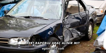 Pert Raporlu Araç Alınır mı?