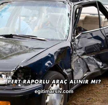 Pert Raporlu Araç Alınır mı?