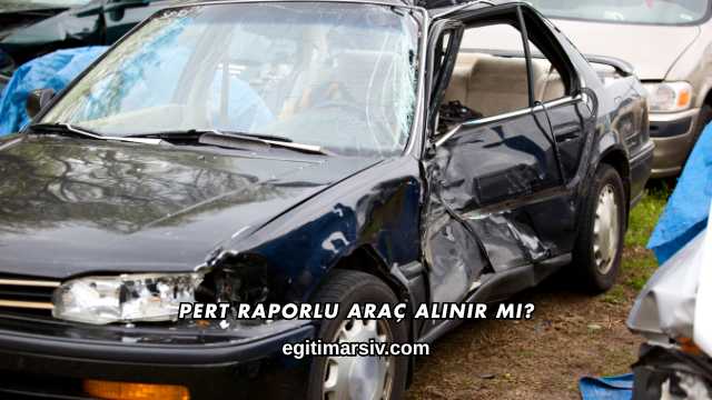 Pert Raporlu Araç Alınır mı?