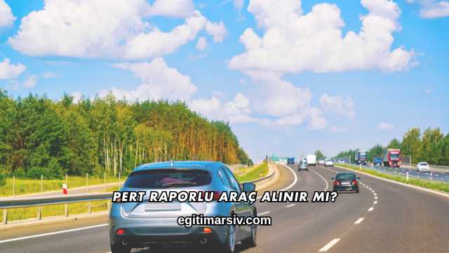 Pert Raporlu Araç Alınır mı?