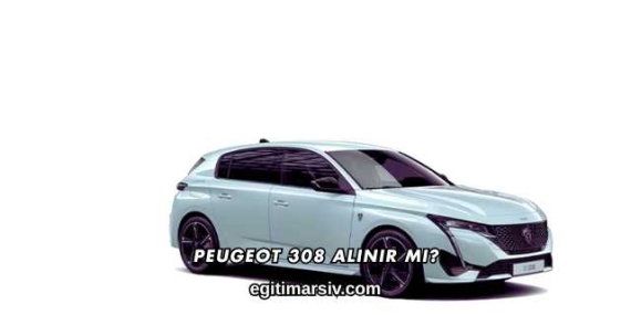 Peugeot 308 Alınır mı?