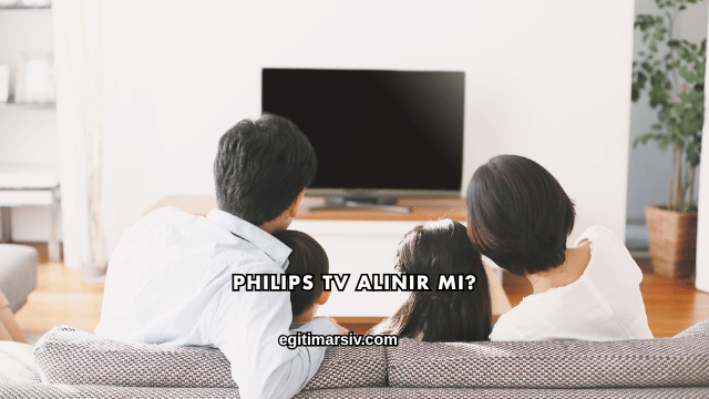 Philips Tv Alınır mı?