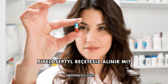 Piyeloseptyl Reçetesiz Alınır mı?